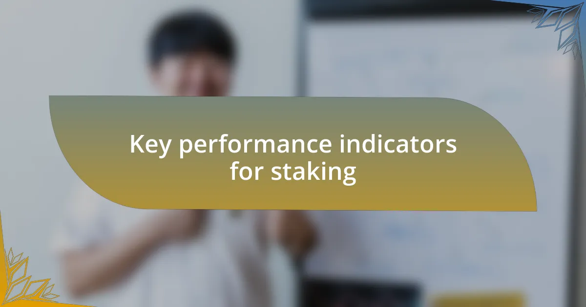 Key performance indicators for staking
