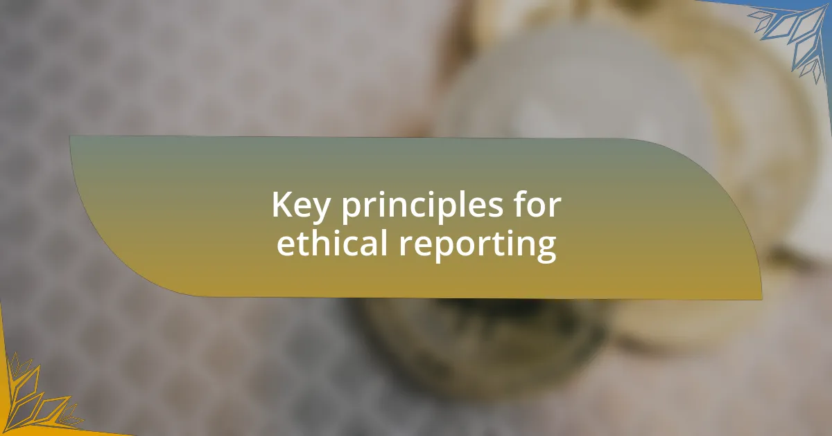 Key principles for ethical reporting