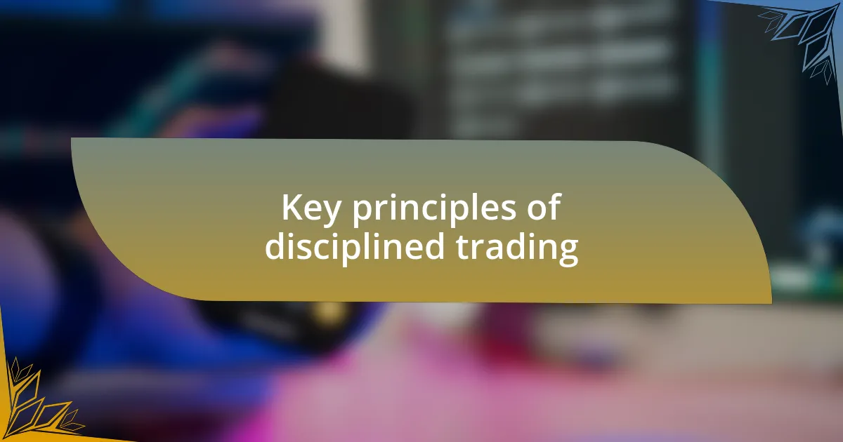 Key principles of disciplined trading