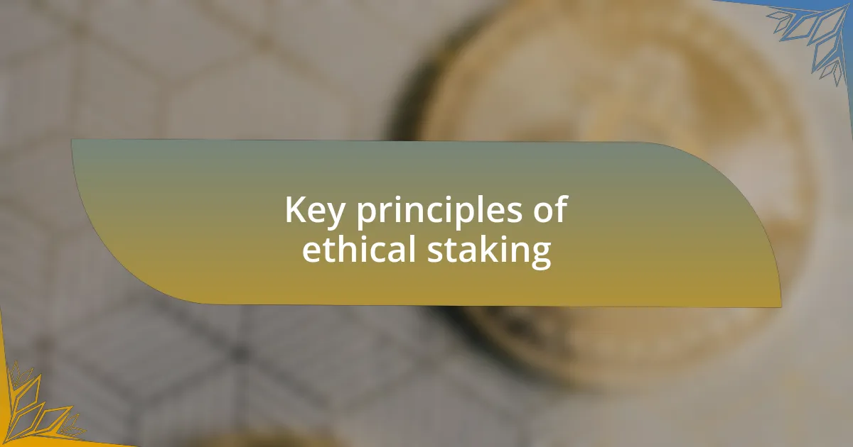 Key principles of ethical staking