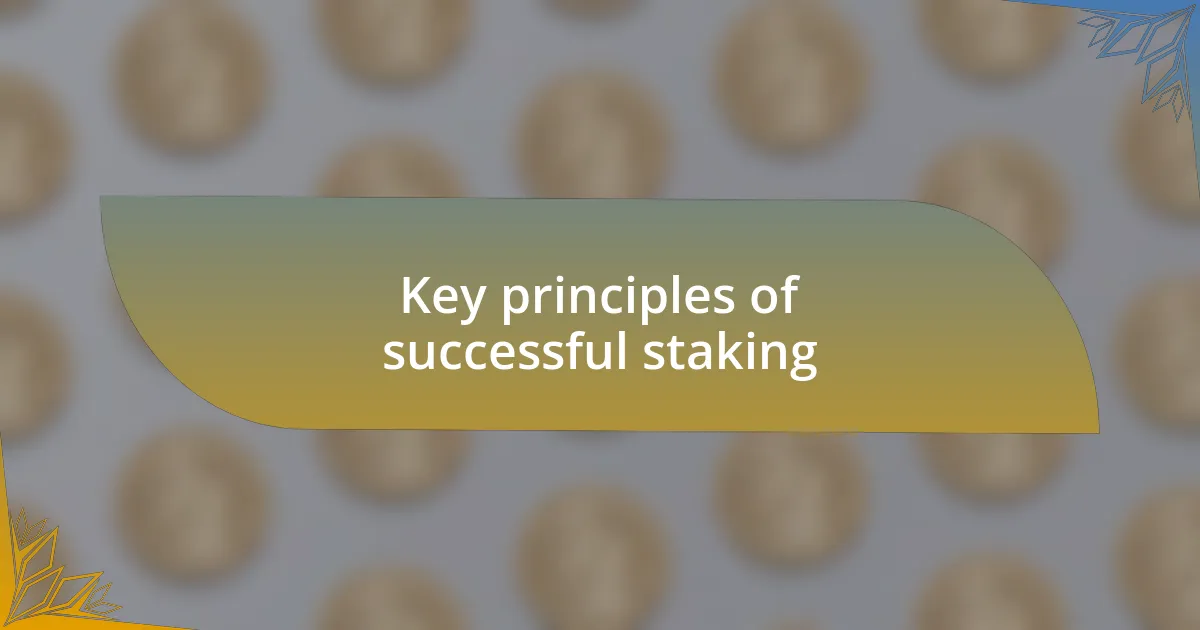 Key principles of successful staking
