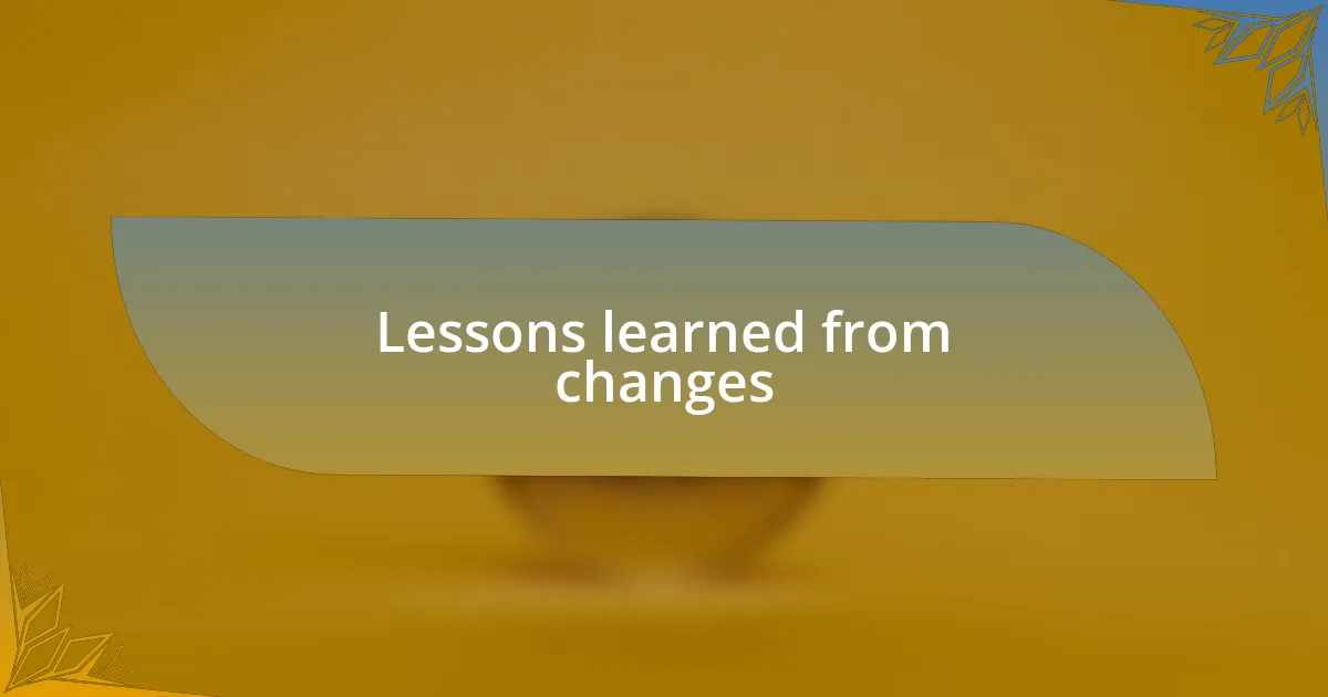 Lessons learned from changes