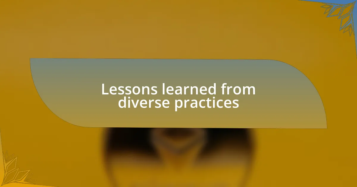 Lessons learned from diverse practices