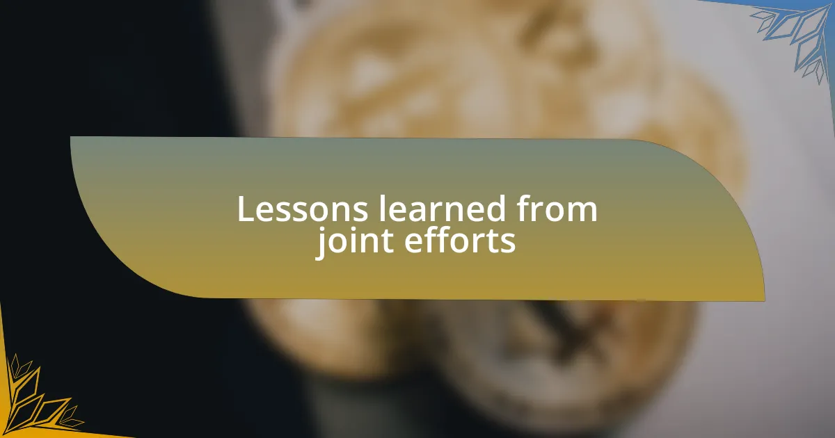 Lessons learned from joint efforts