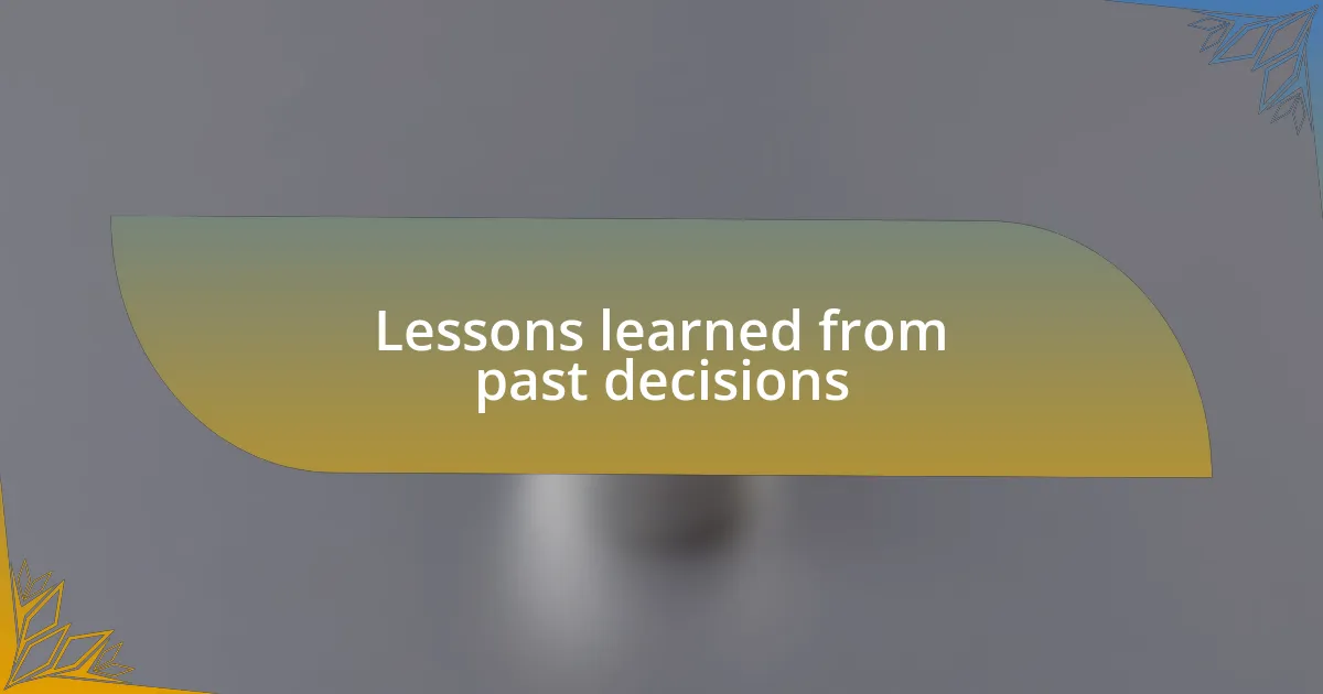 Lessons learned from past decisions