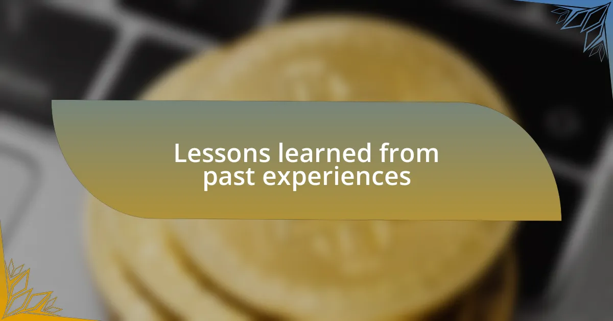 Lessons learned from past experiences