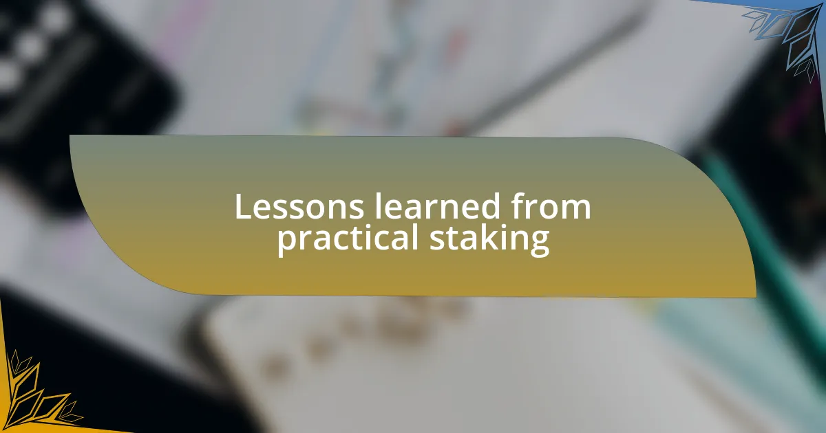 Lessons learned from practical staking