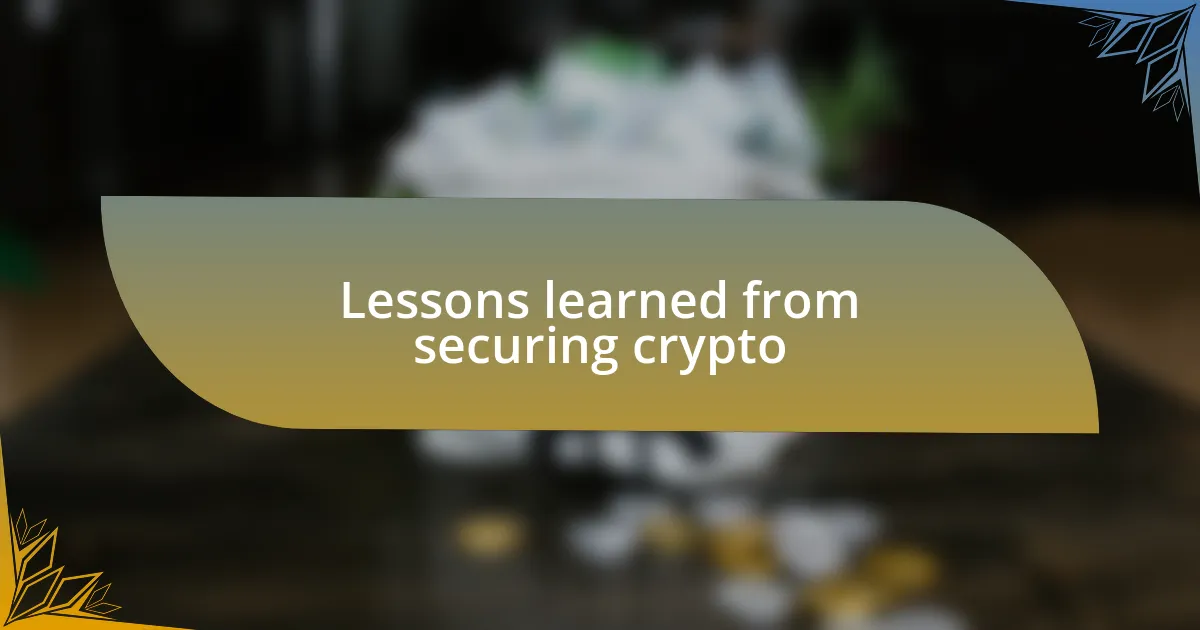 Lessons learned from securing crypto
