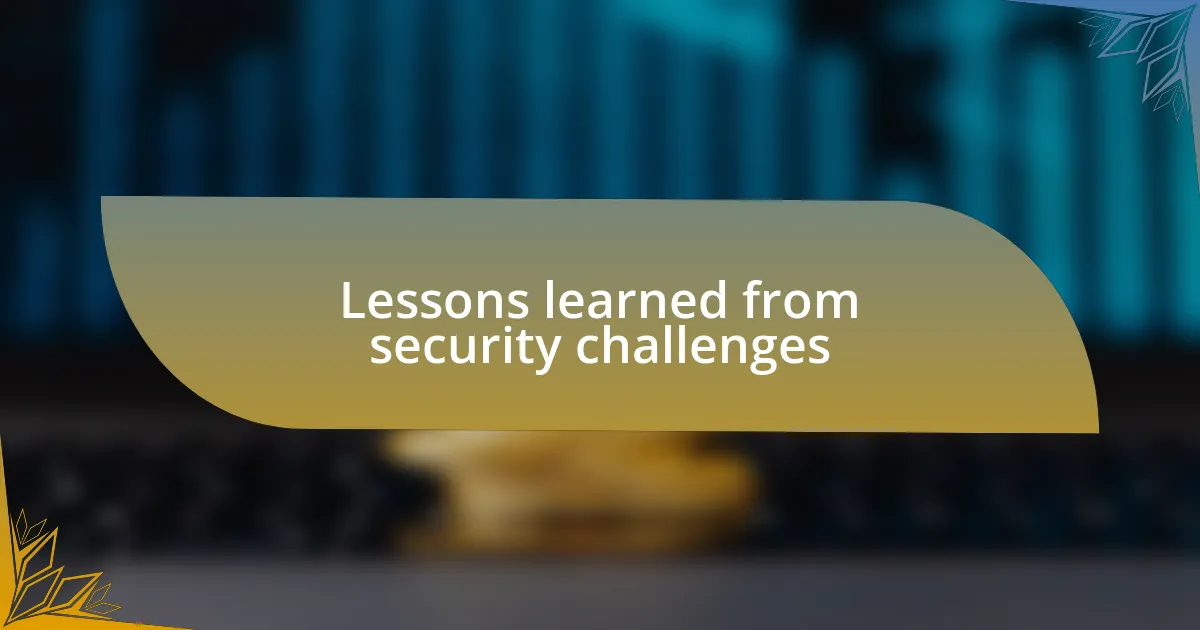 Lessons learned from security challenges
