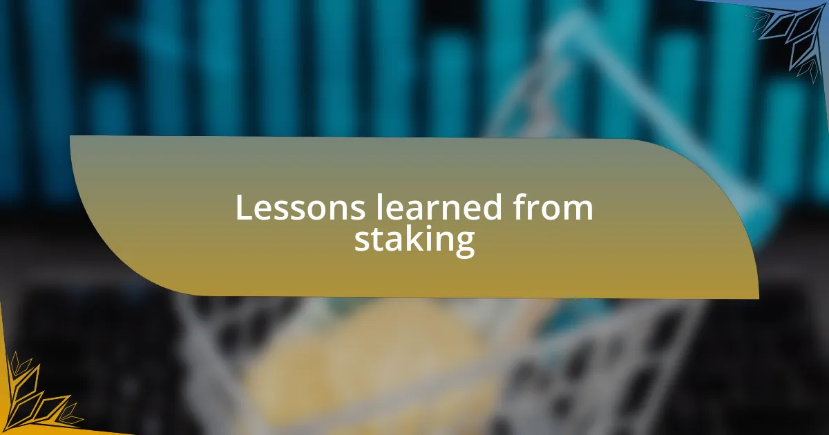 Lessons learned from staking