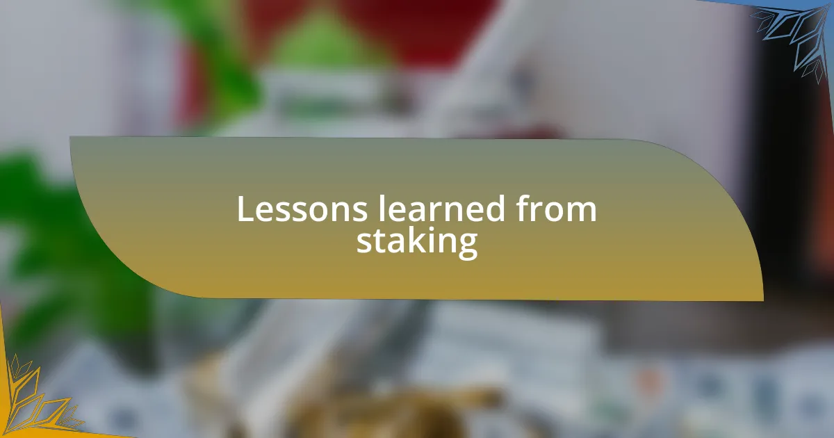 Lessons learned from staking
