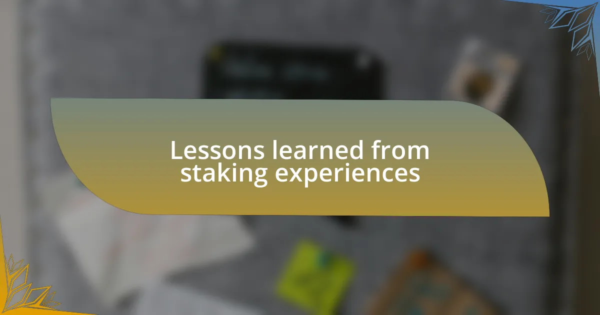Lessons learned from staking experiences