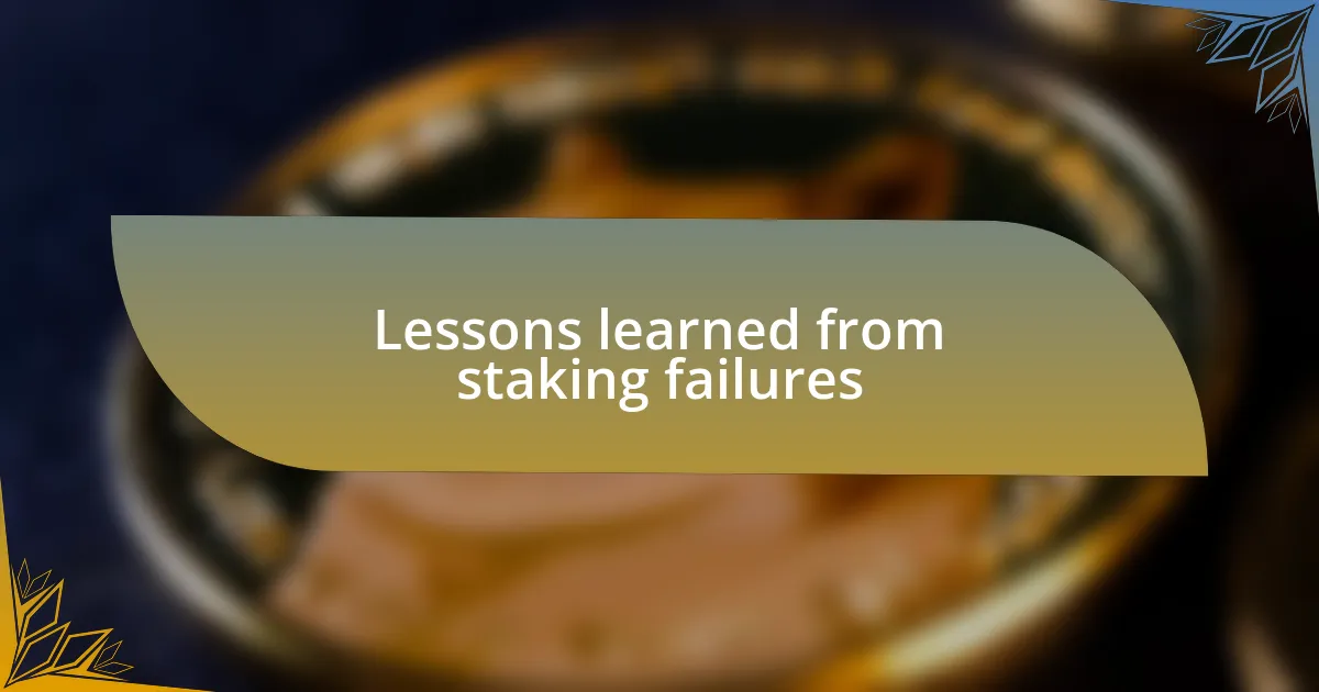 Lessons learned from staking failures