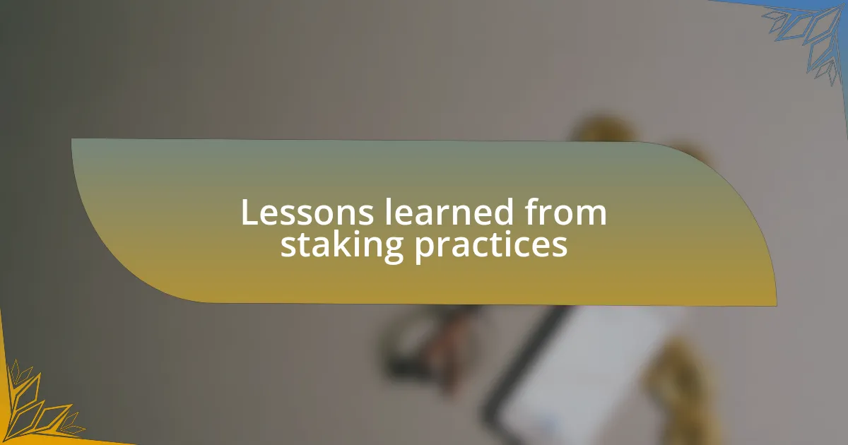 Lessons learned from staking practices