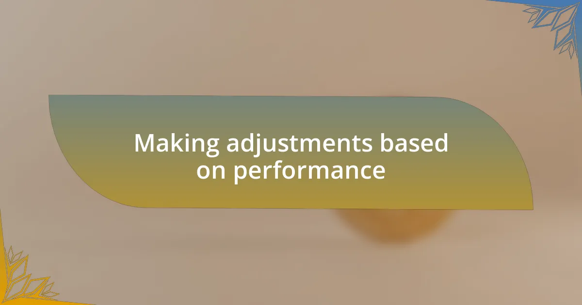 Making adjustments based on performance