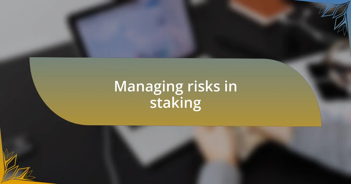 Managing risks in staking