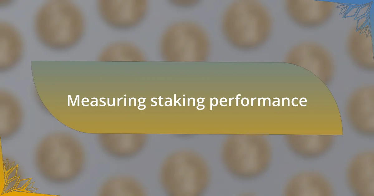 Measuring staking performance