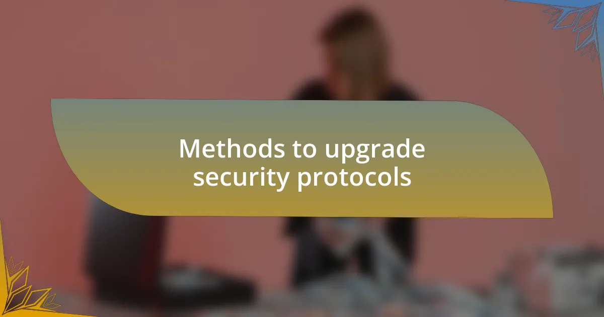 Methods to upgrade security protocols