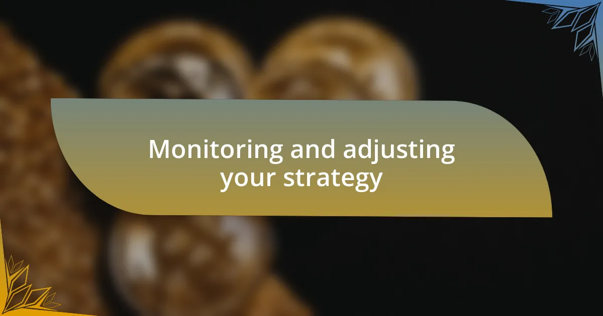 Monitoring and adjusting your strategy