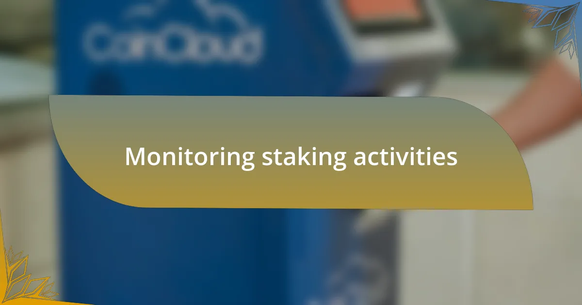 Monitoring staking activities