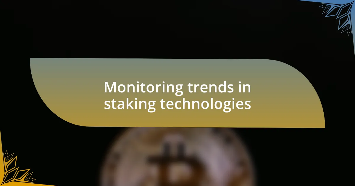 Monitoring trends in staking technologies