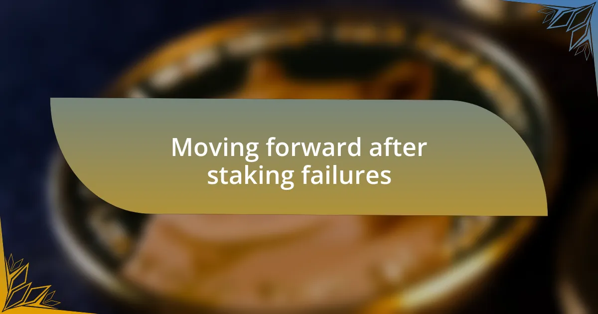 Moving forward after staking failures