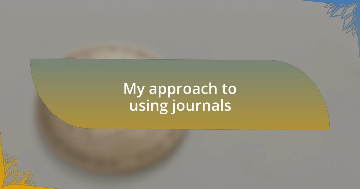 My approach to using journals