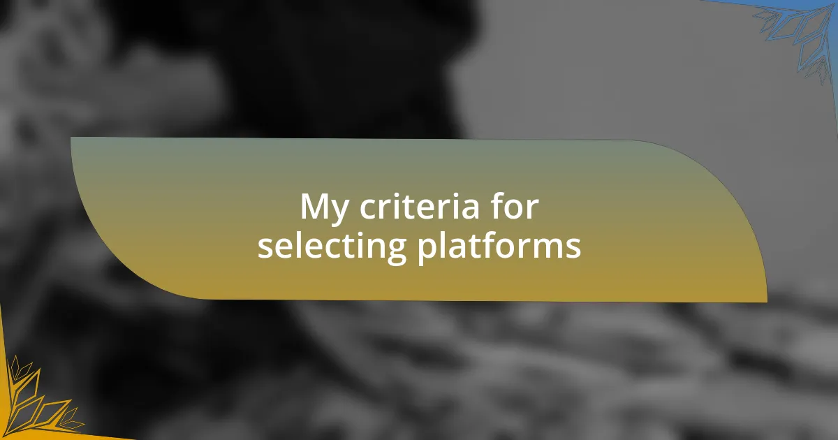 My criteria for selecting platforms