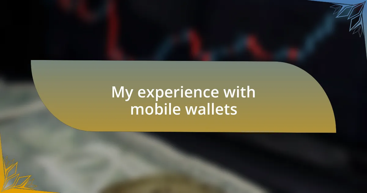 My experience with mobile wallets