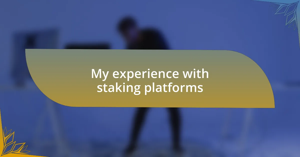 My experience with staking platforms