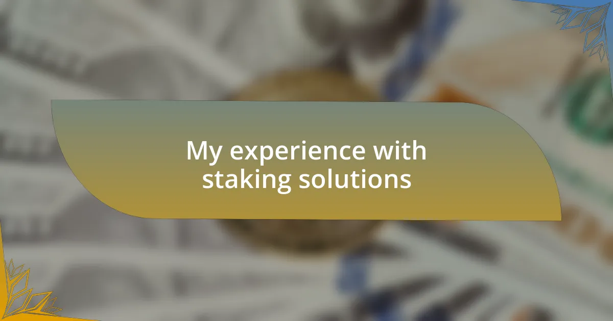 My experience with staking solutions