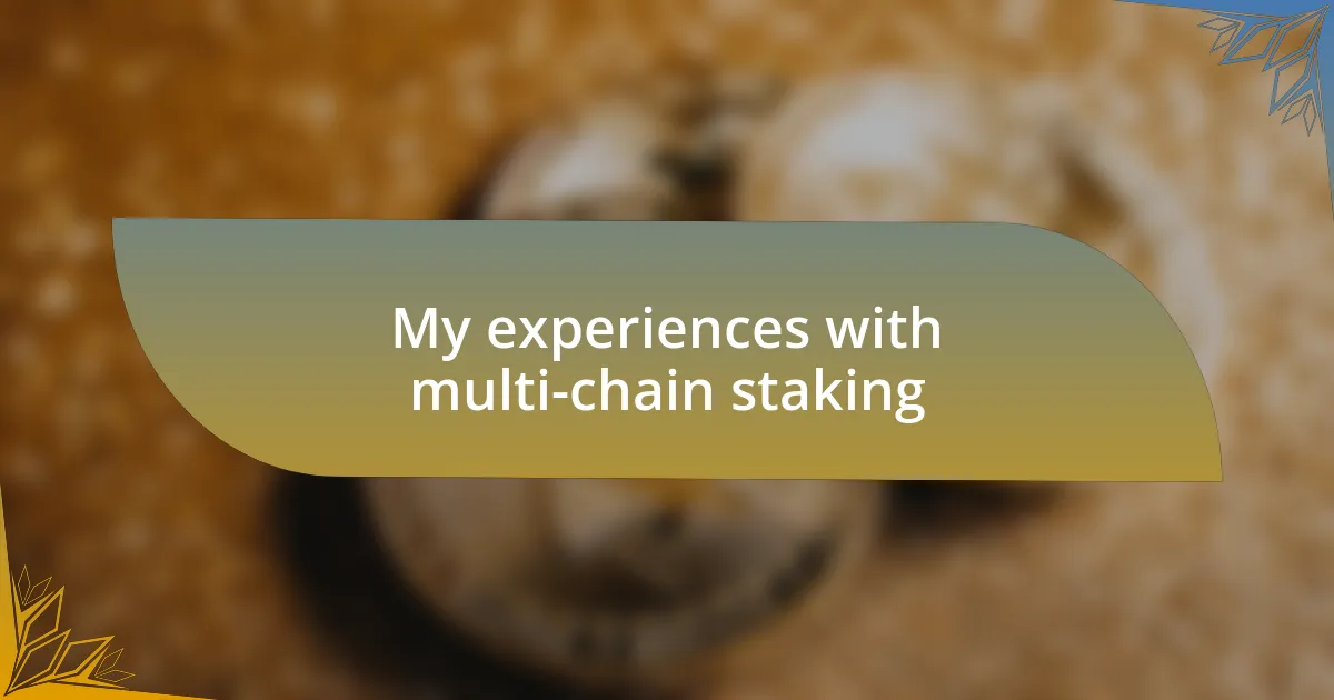 My experiences with multi-chain staking