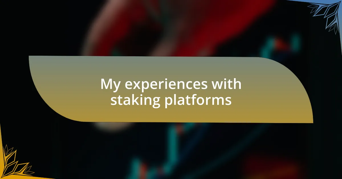 My experiences with staking platforms