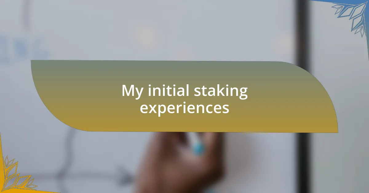 My initial staking experiences
