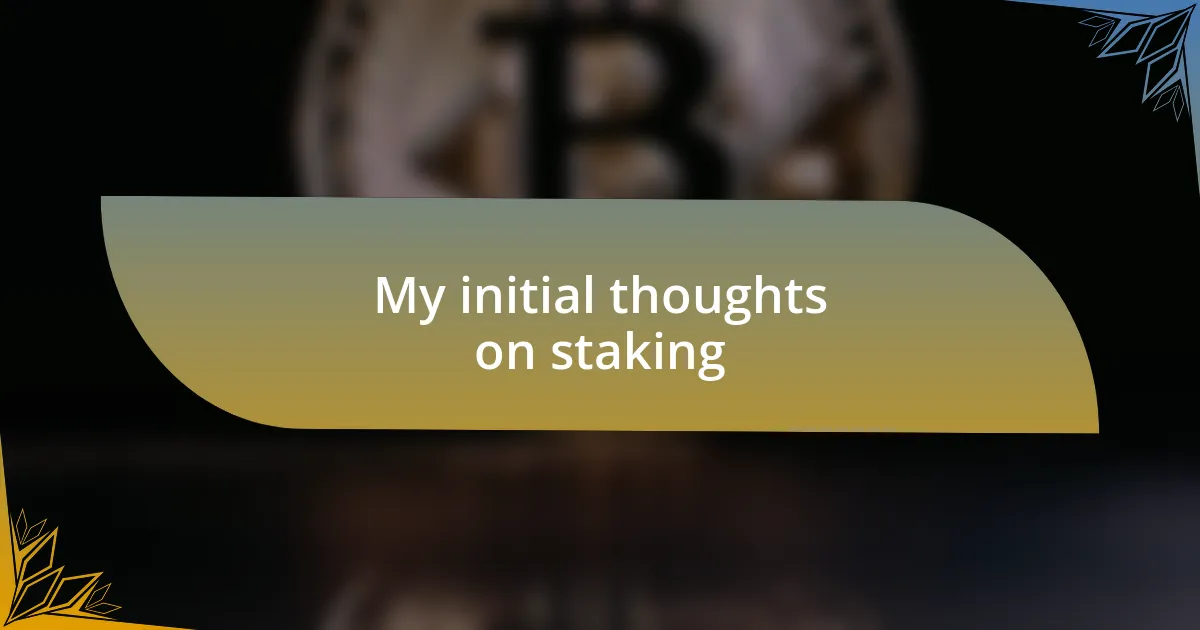 My initial thoughts on staking