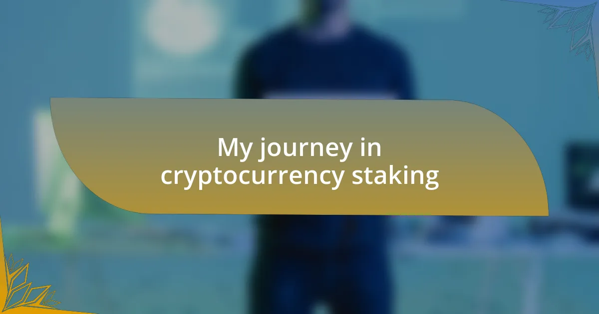 My journey in cryptocurrency staking