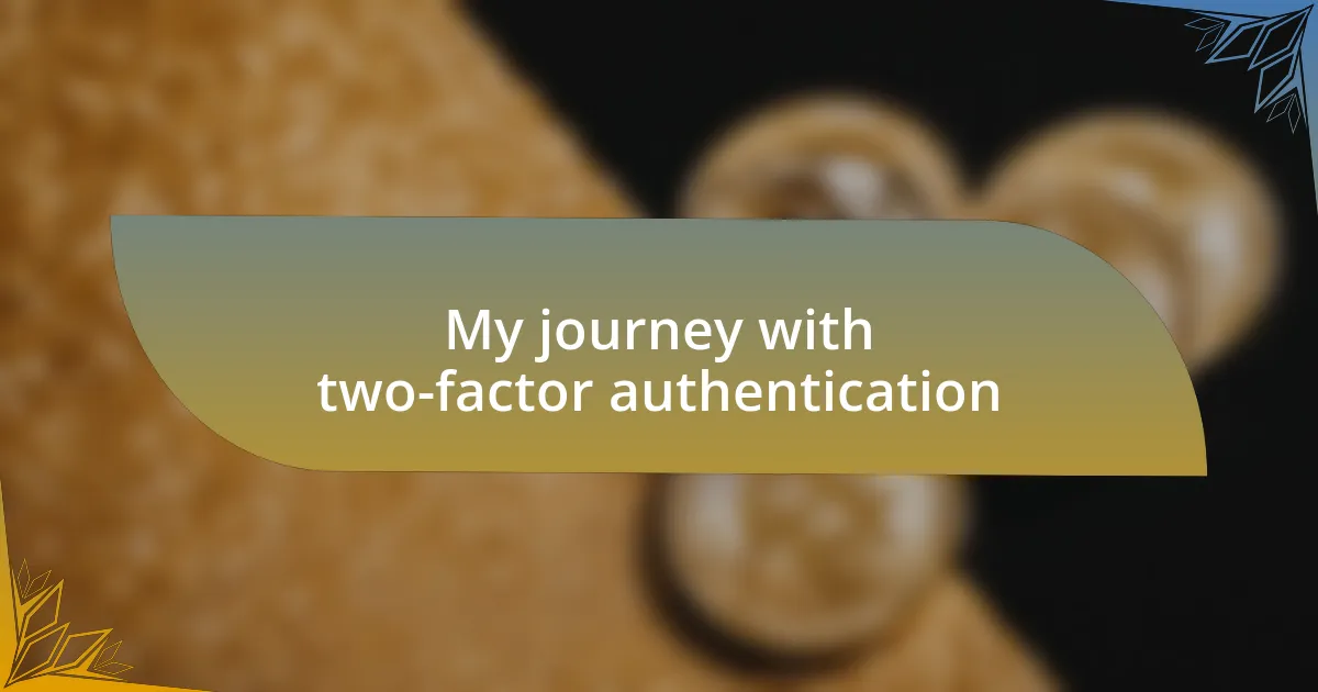 My journey with two-factor authentication