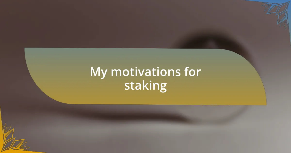 My motivations for staking