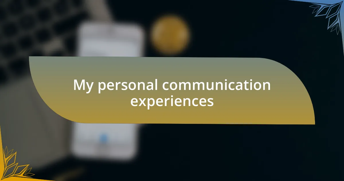 My personal communication experiences