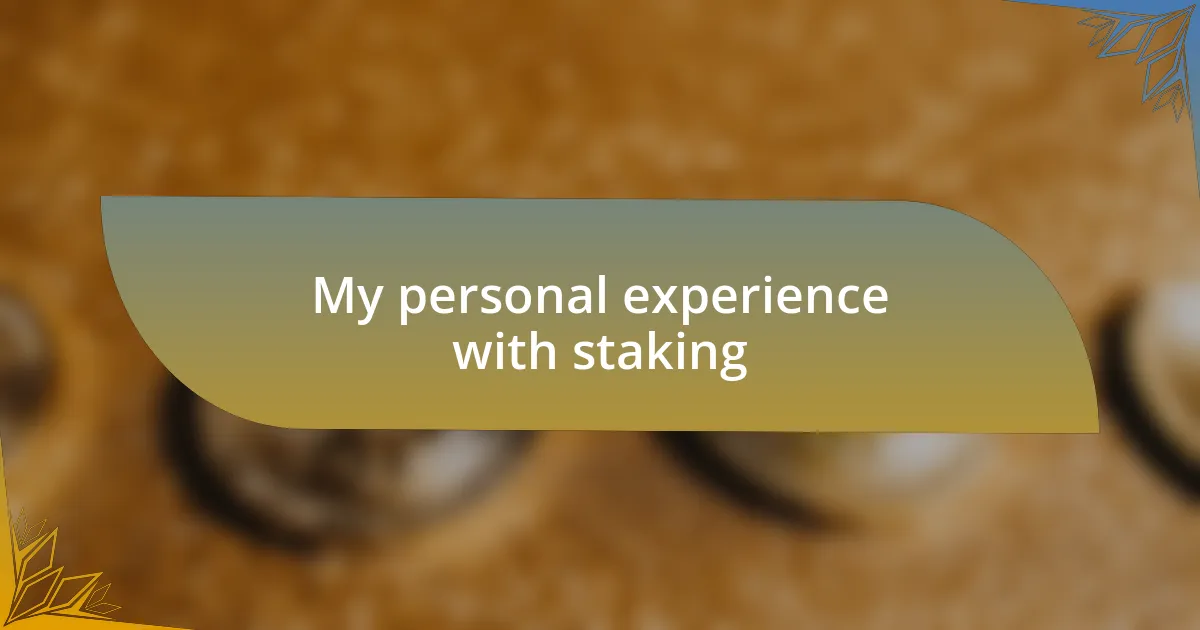 My personal experience with staking