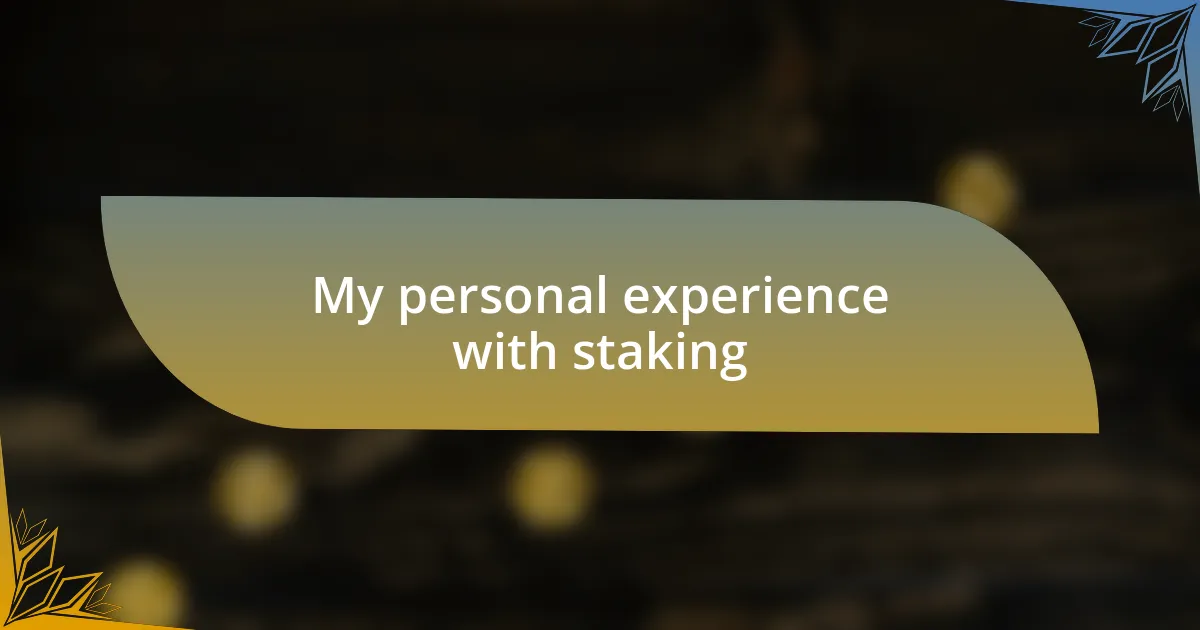 My personal experience with staking