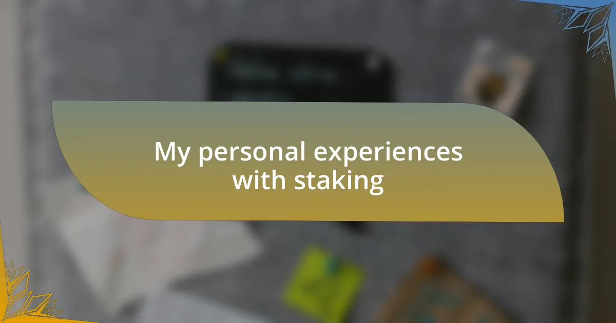 My personal experiences with staking