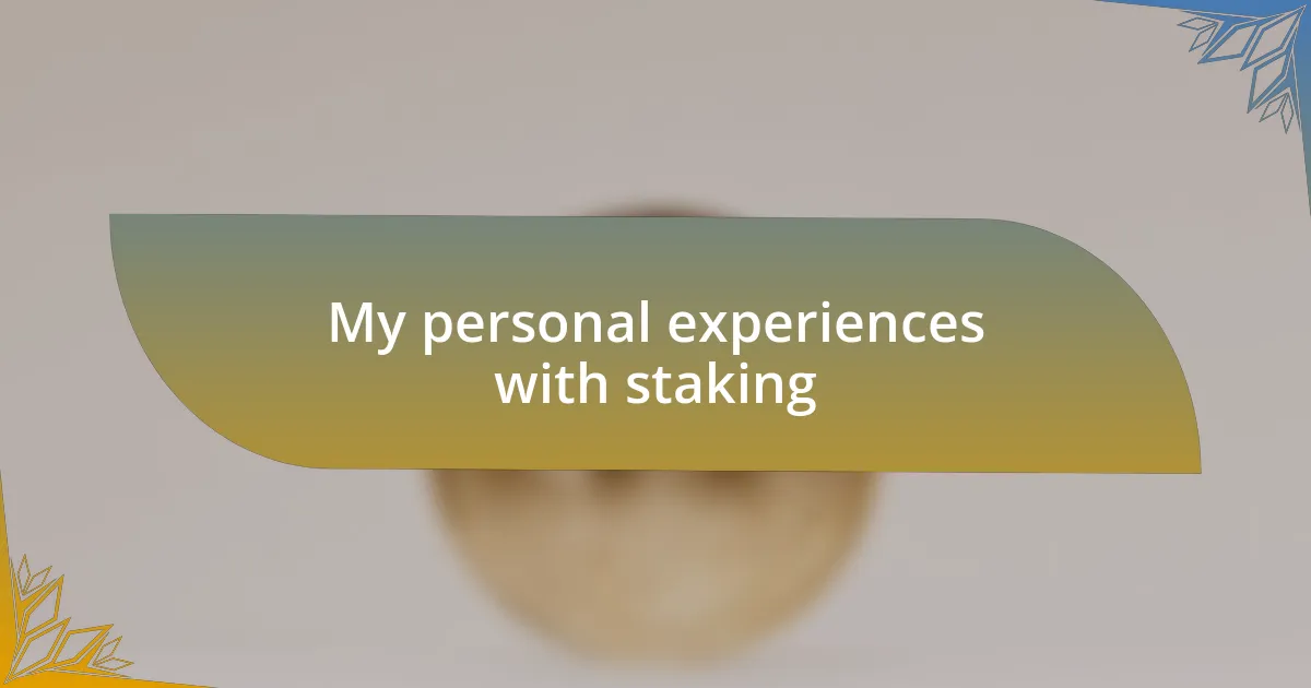 My personal experiences with staking