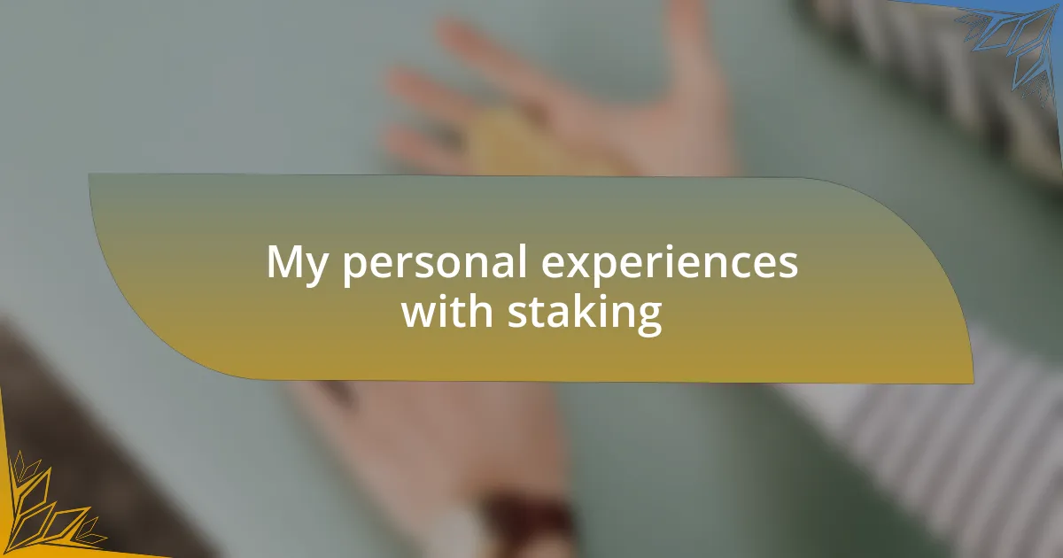 My personal experiences with staking