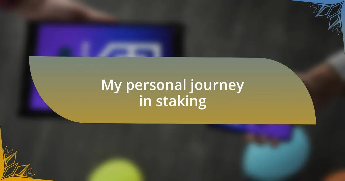 My personal journey in staking