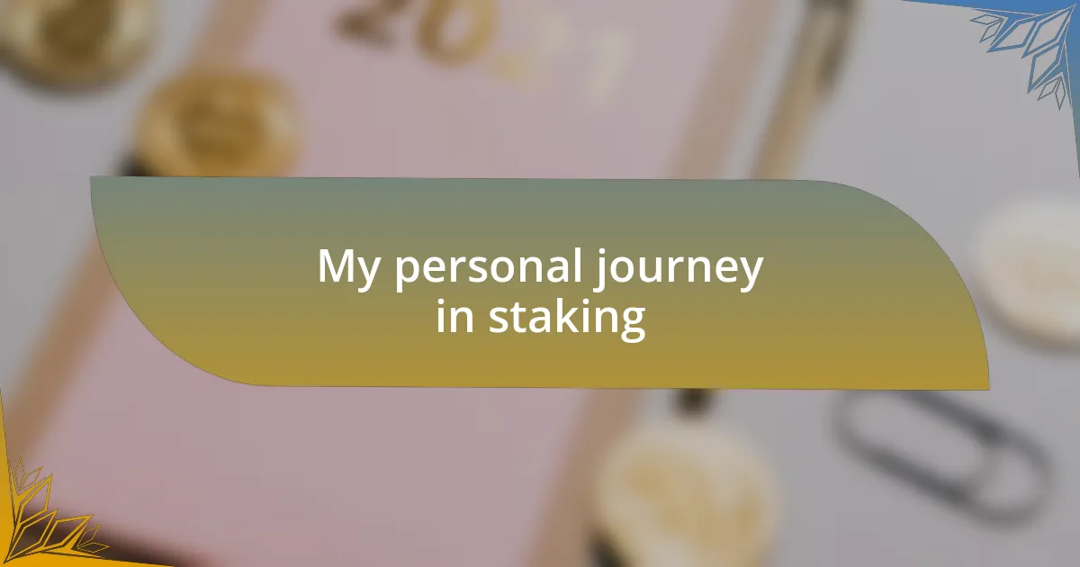 My personal journey in staking