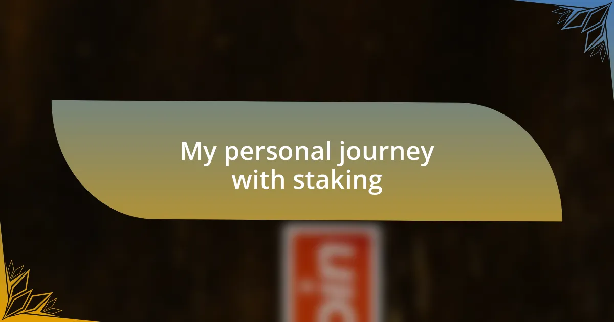 My personal journey with staking