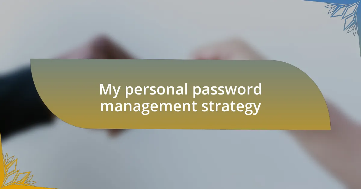 My personal password management strategy
