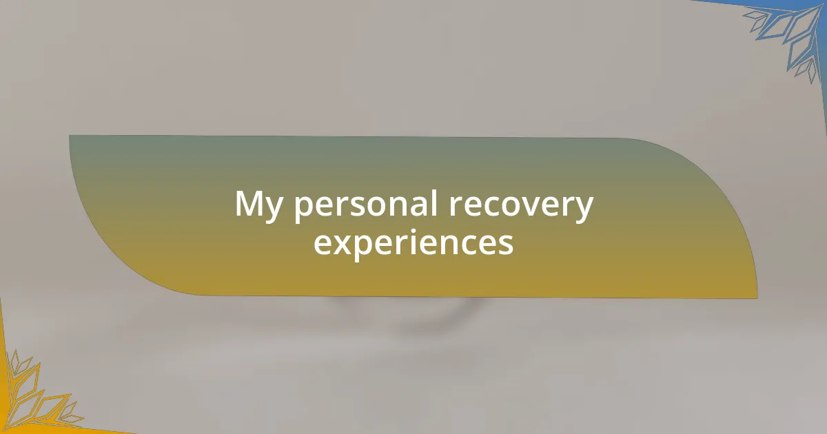 My personal recovery experiences