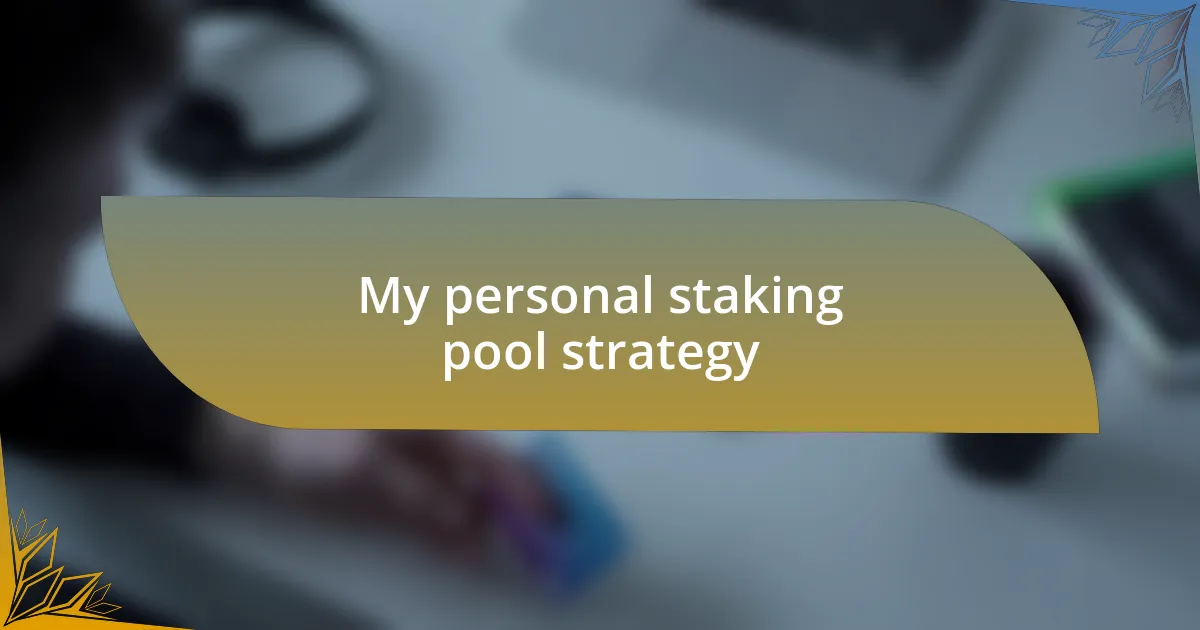 My personal staking pool strategy